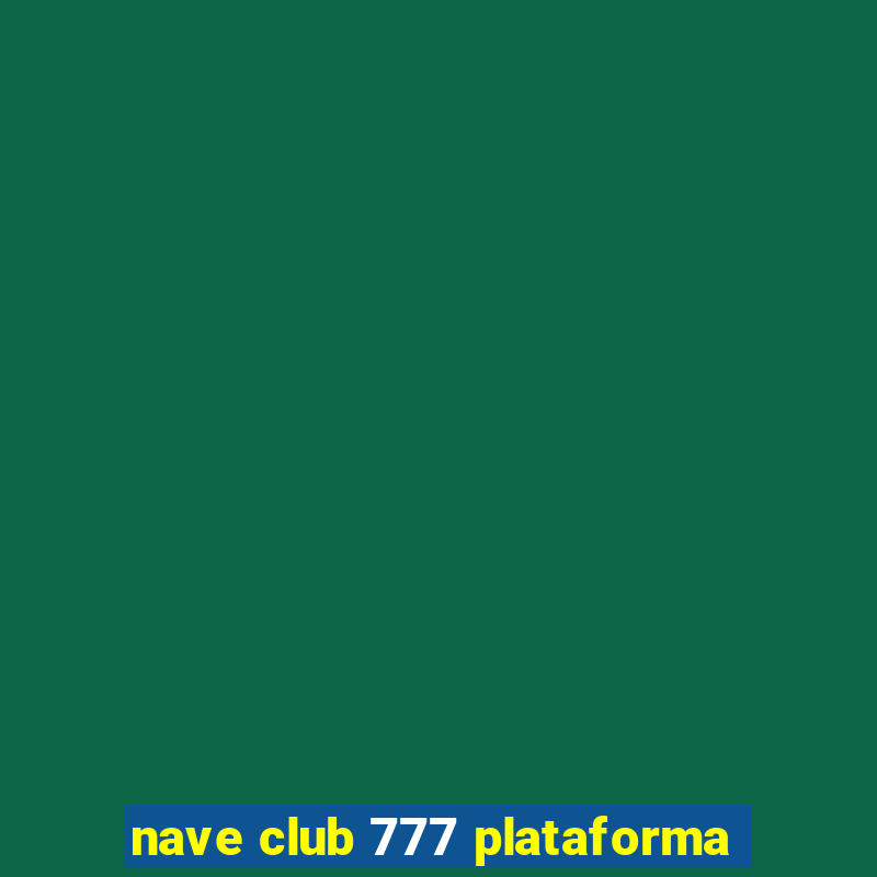 nave club 777 plataforma